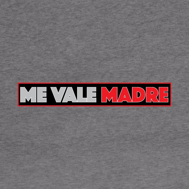 Me vale Madre funny Mexican design by Estudio3e